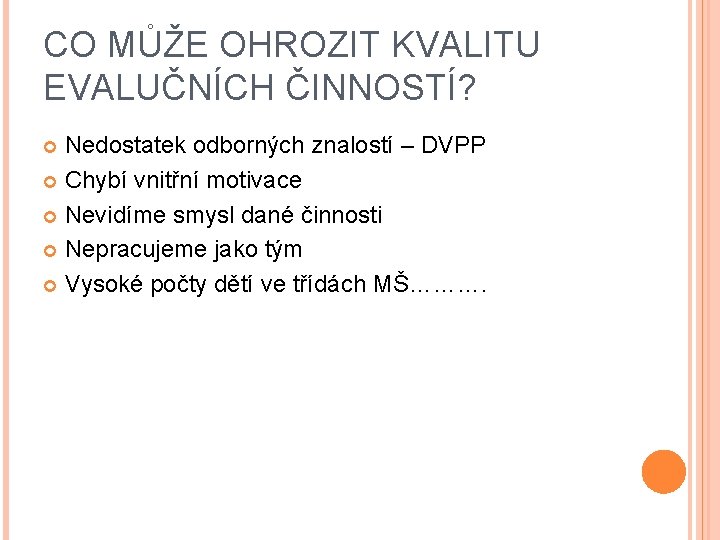 CO MŮŽE OHROZIT KVALITU EVALUČNÍCH ČINNOSTÍ? Nedostatek odborných znalostí – DVPP Chybí vnitřní motivace