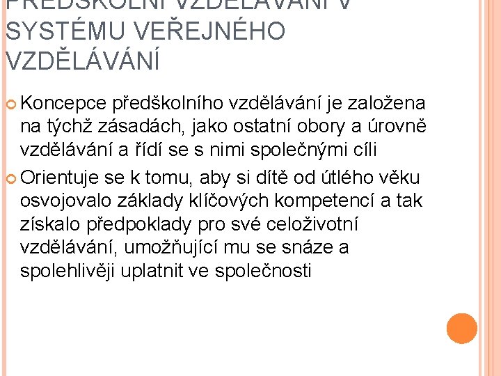 PŘEDŠKOLNÍ VZDĚLÁVÁNÍ V SYSTÉMU VEŘEJNÉHO VZDĚLÁVÁNÍ Koncepce předškolního vzdělávání je založena na týchž zásadách,