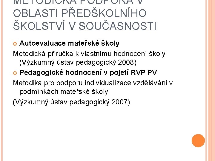 METODICKÁ PODPORA V OBLASTI PŘEDŠKOLNÍHO ŠKOLSTVÍ V SOUČASNOSTI Autoevaluace mateřské školy Metodická příručka k