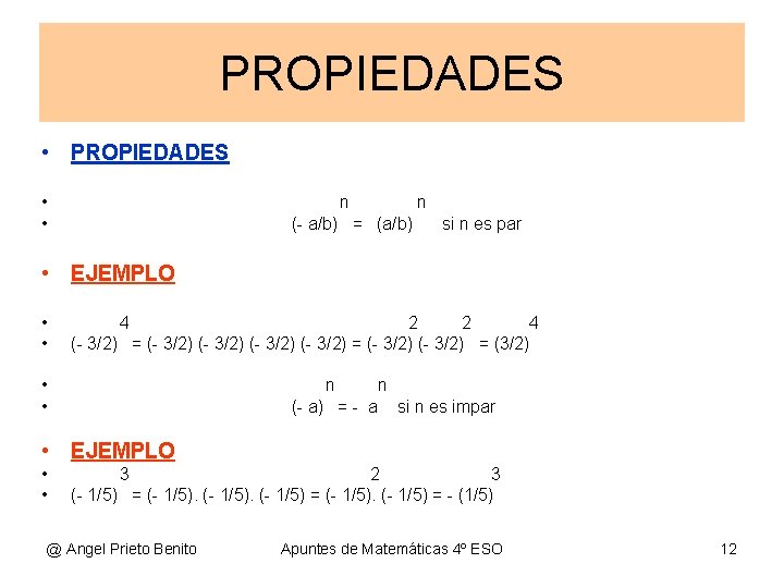PROPIEDADES • • n n (- a/b) = (a/b) si n es par •