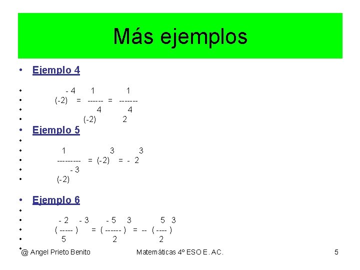 Más ejemplos • Ejemplo 4 • • -4 1 1 (-2) = ------4 4