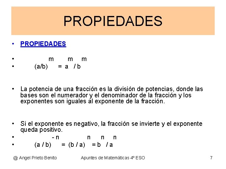PROPIEDADES • • m (a/b) m m = a /b • La potencia de