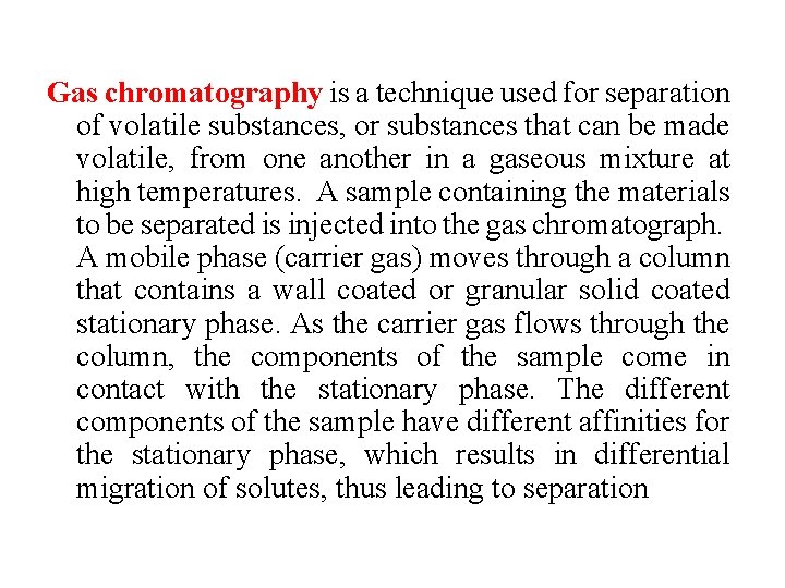 Gas chromatography is a technique used for separation of volatile substances, or substances that