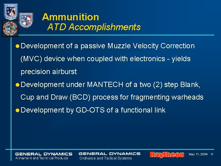 Ammunition ATD Accomplishments l Development of a passive Muzzle Velocity Correction (MVC) device when