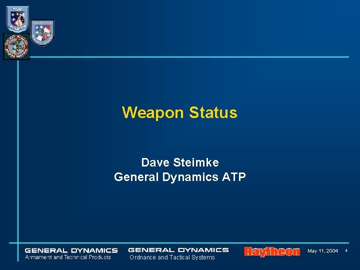 Weapon Status Dave Steimke General Dynamics ATP May 11, 2004 Ordnance and Tactical Systems