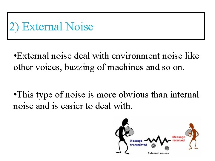 2) External Noise • External noise deal with environment noise like other voices, buzzing