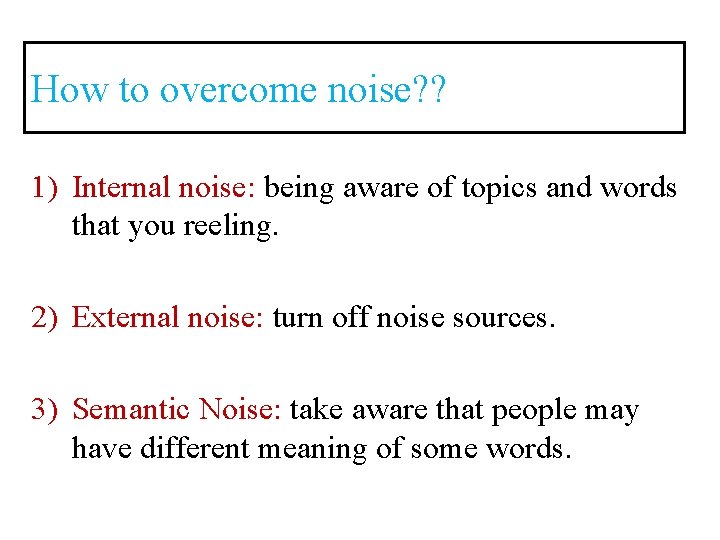 How to overcome noise? ? 1) Internal noise: being aware of topics and words