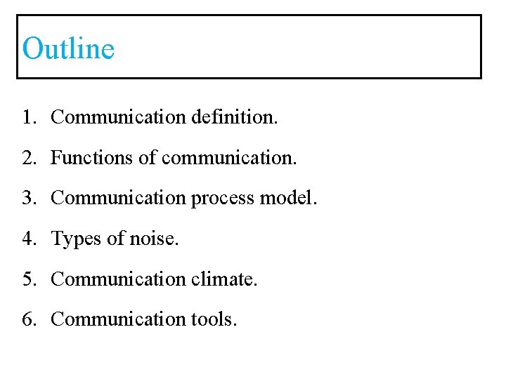 Outline 1. Communication definition. 2. Functions of communication. 3. Communication process model. 4. Types