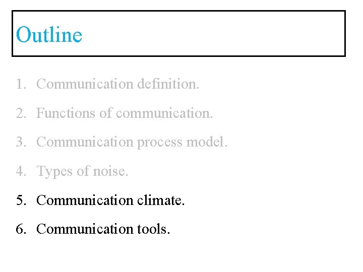 Outline 1. Communication definition. 2. Functions of communication. 3. Communication process model. 4. Types