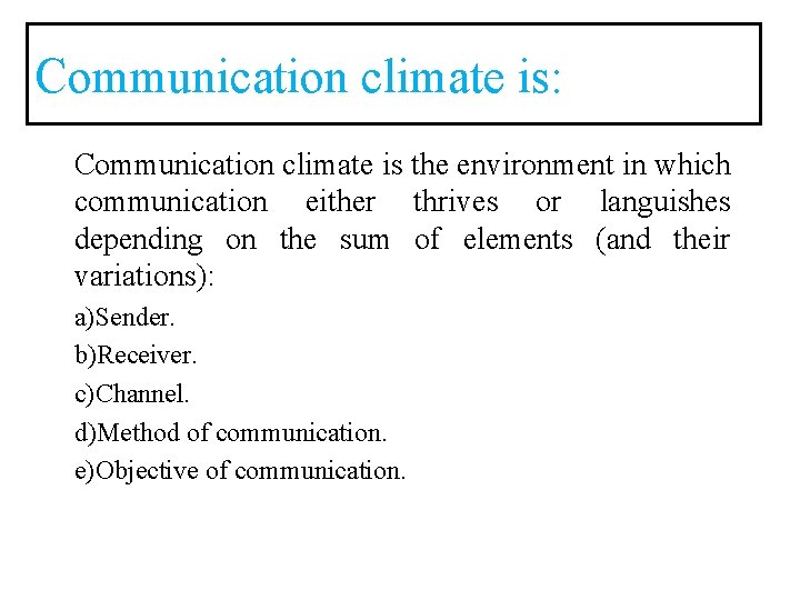 Communication climate is: Communication climate is the environment in which communication either thrives or