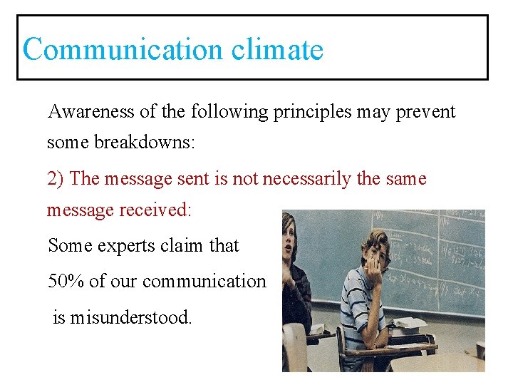 Communication climate Awareness of the following principles may prevent some breakdowns: 2) The message