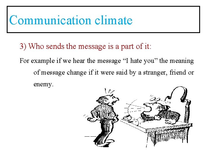 Communication climate 3) Who sends the message is a part of it: For example