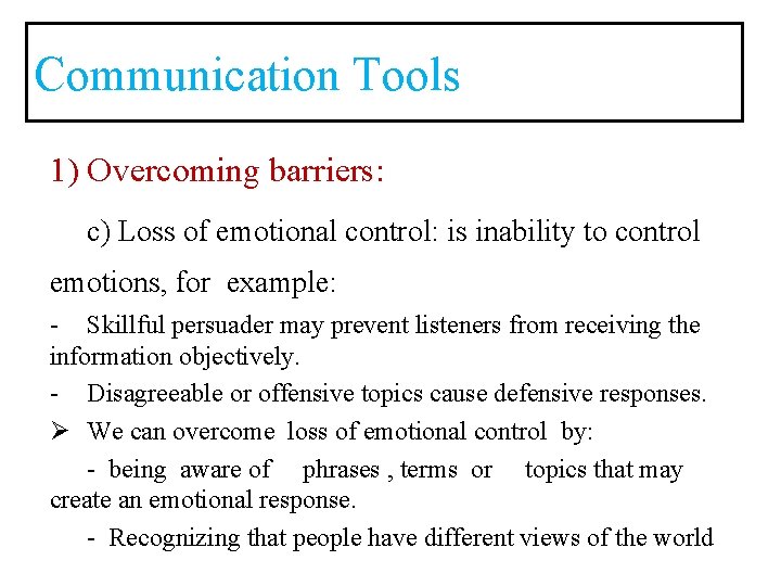 Communication Tools 1) Overcoming barriers: c) Loss of emotional control: is inability to control