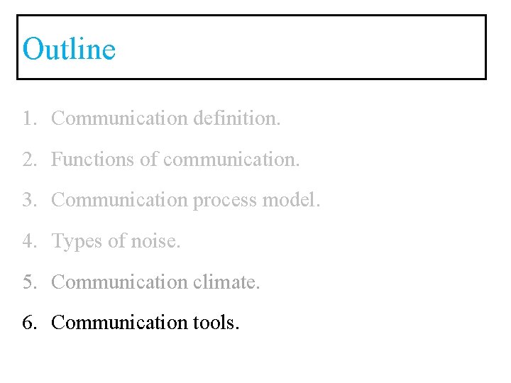 Outline 1. Communication definition. 2. Functions of communication. 3. Communication process model. 4. Types