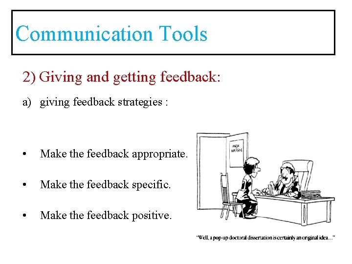 Communication Tools 2) Giving and getting feedback: a) giving feedback strategies : • Make