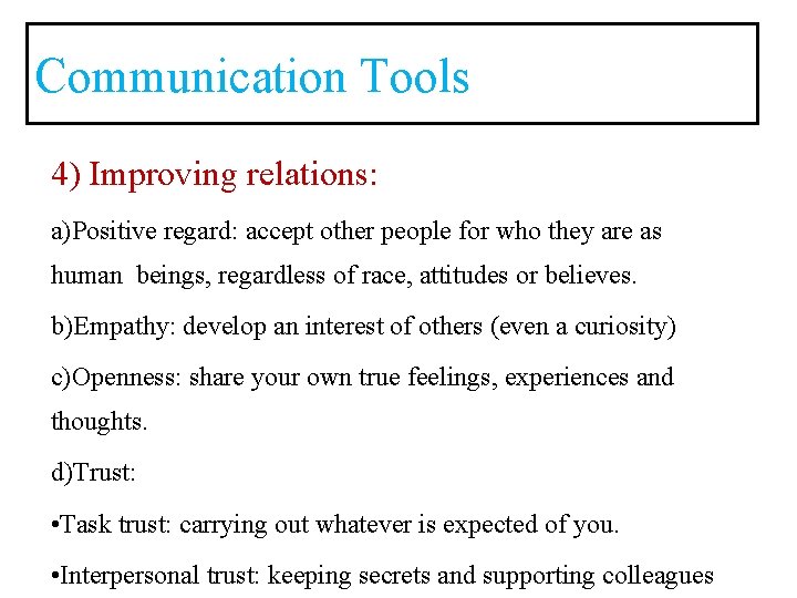 Communication Tools 4) Improving relations: a)Positive regard: accept other people for who they are