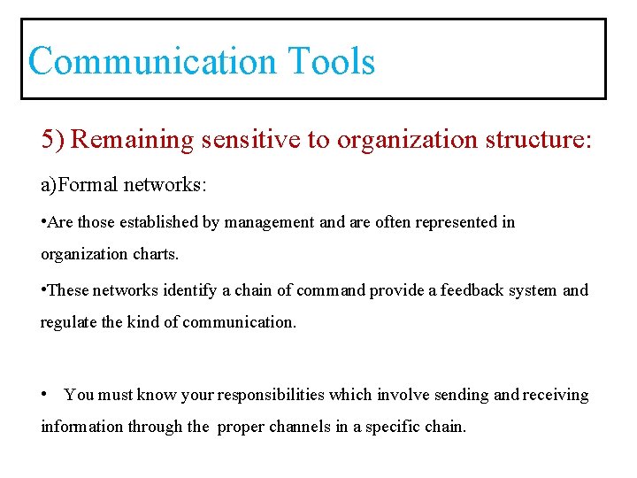 Communication Tools 5) Remaining sensitive to organization structure: a)Formal networks: • Are those established