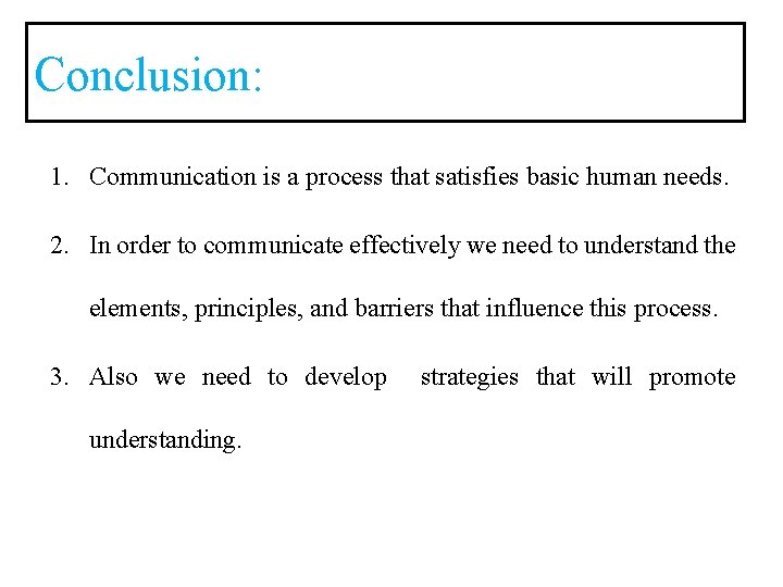 Conclusion: 1. Communication is a process that satisfies basic human needs. 2. In order