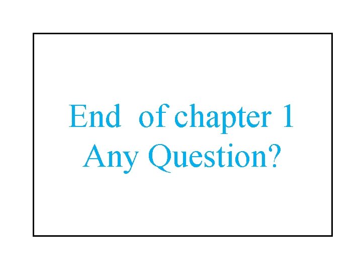 End of chapter 1 Any Question? 