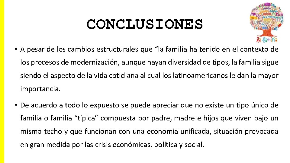 CONCLUSIONES • A pesar de los cambios estructurales que “la familia ha tenido en