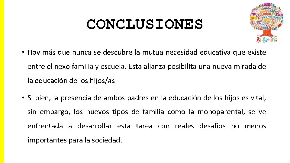 CONCLUSIONES • Hoy más que nunca se descubre la mutua necesidad educativa que existe