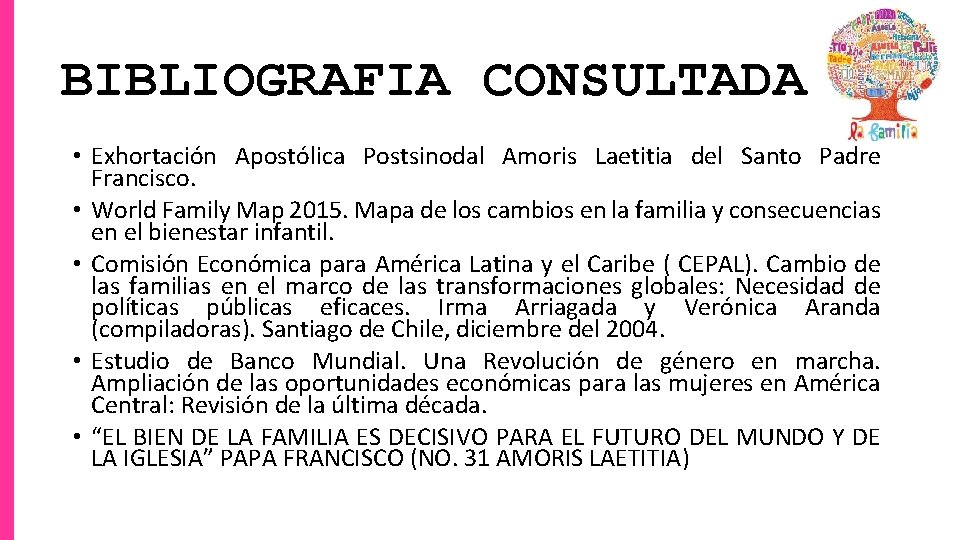 BIBLIOGRAFIA CONSULTADA • Exhortación Apostólica Postsinodal Amoris Laetitia del Santo Padre Francisco. • World