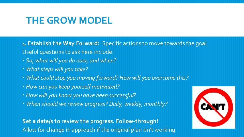 THE GROW MODEL 4. Establish the Way Forward: Specific actions to move towards the