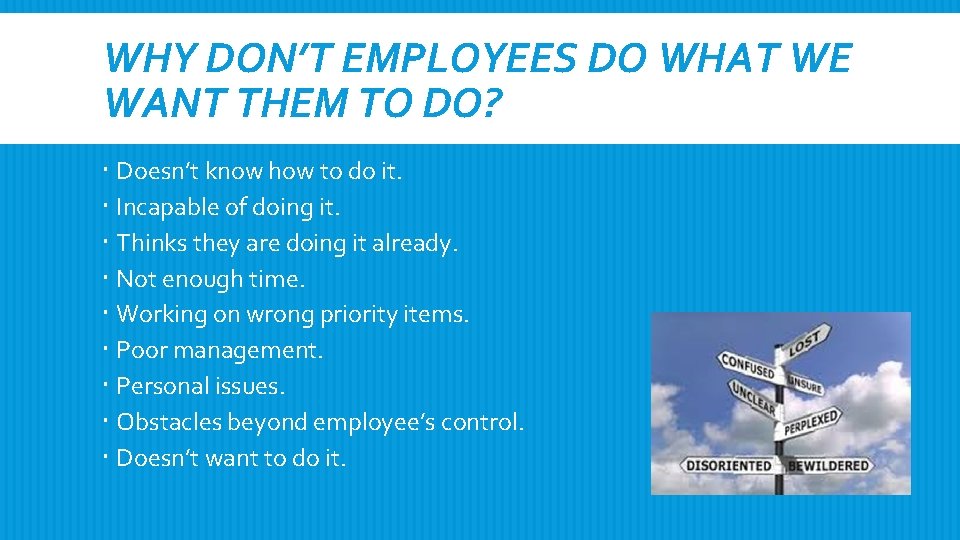 WHY DON’T EMPLOYEES DO WHAT WE WANT THEM TO DO? Doesn’t know how to