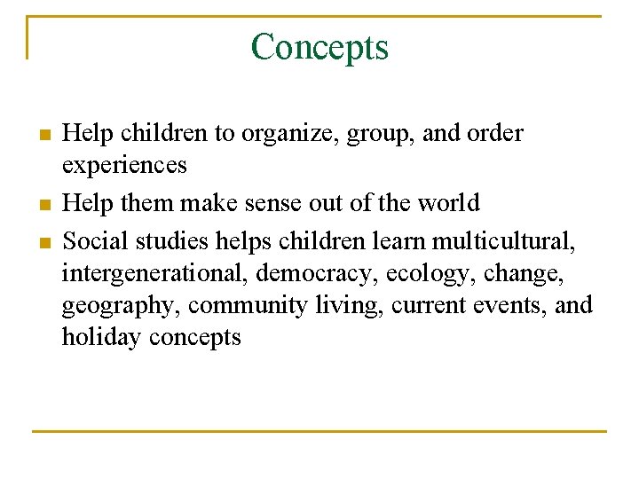 Concepts n n n Help children to organize, group, and order experiences Help them