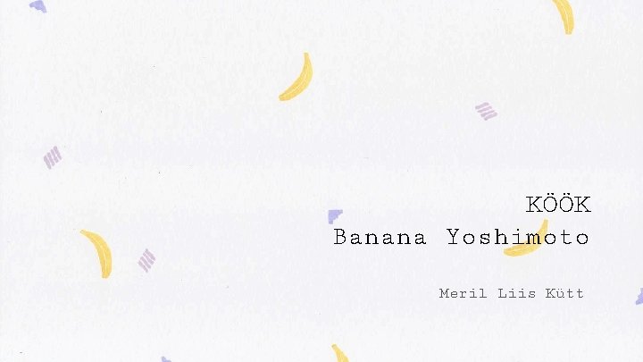 KÖÖK Banana Yoshimoto Meril Liis Kütt 