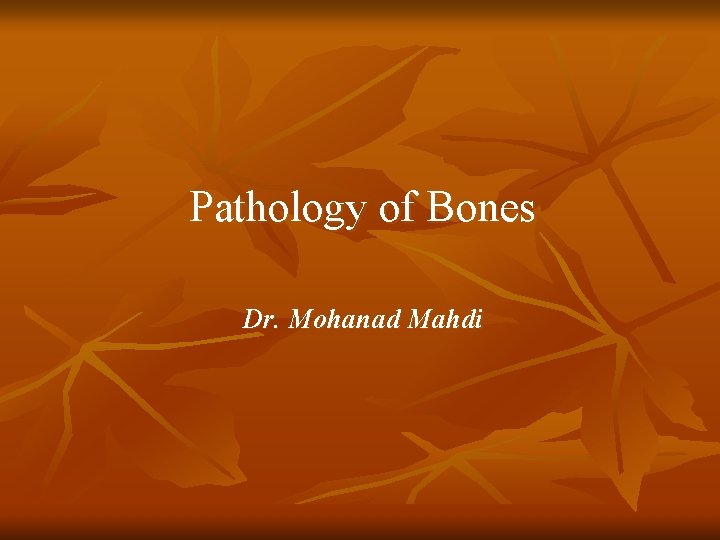 Pathology of Bones Dr. Mohanad Mahdi 