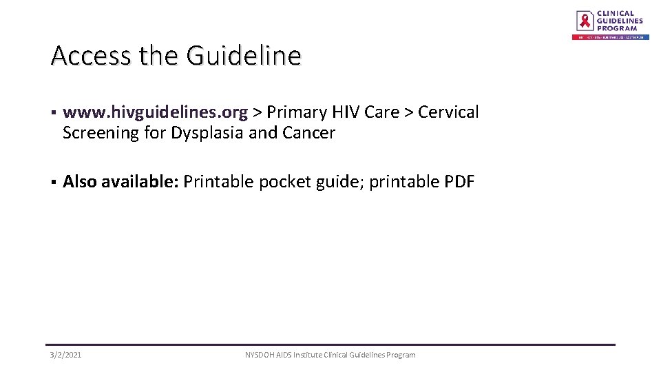 Access the Guideline § www. hivguidelines. org > Primary HIV Care > Cervical Screening