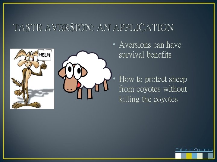 TASTE AVERSION: AN APPLICATION • Aversions can have survival benefits • How to protect