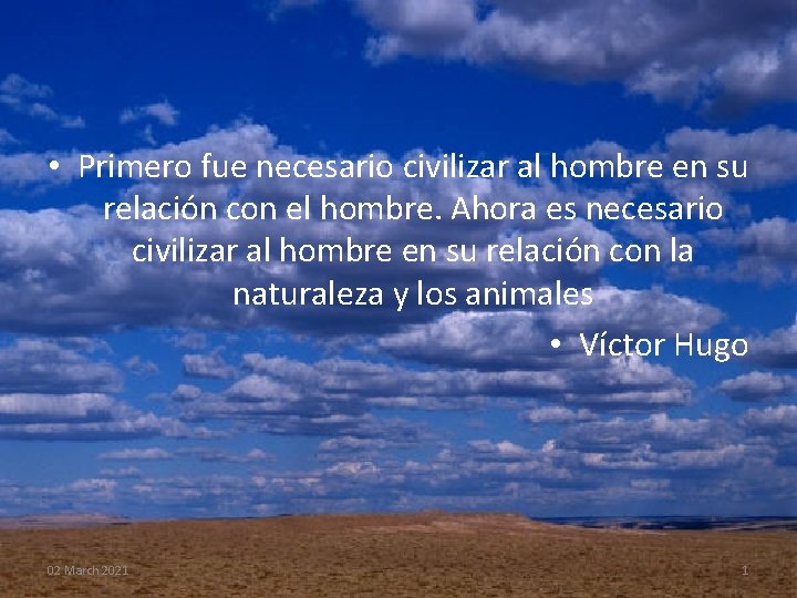  • Primero fue necesario civilizar al hombre en su relación con el hombre.