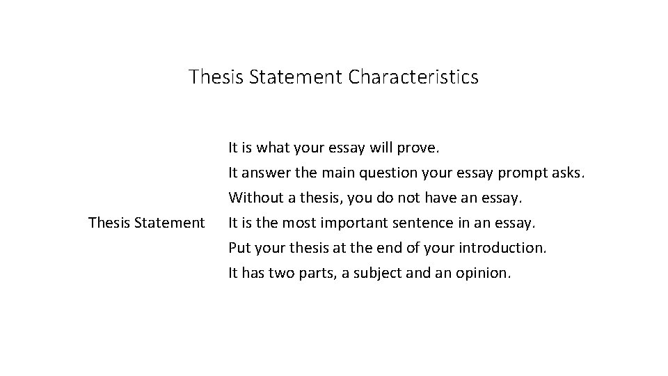 Thesis Statement Characteristics Thesis Statement It is what your essay will prove. It answer Thesis Statement Characteristics Thesis Statement It is what your essay will prove. It answer