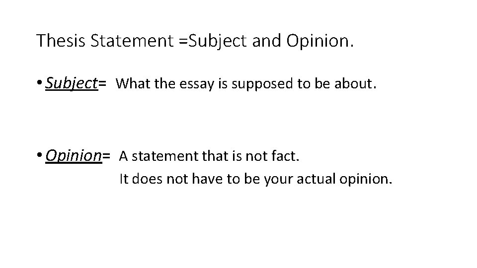 Thesis Statement =Subject and Opinion. • Subject= What the essay is supposed to be Thesis Statement =Subject and Opinion. • Subject= What the essay is supposed to be