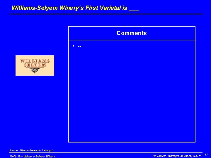 Williams-Selyem Winery’s First Varietal is ___ Comments • -- Source: Tiburon Research & Analysis