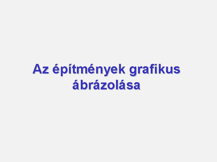 Az építmények grafikus ábrázolása 