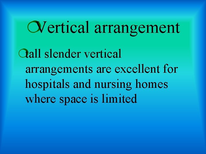 ¦Vertical arrangement ¦tall slender vertical arrangements are excellent for hospitals and nursing homes where
