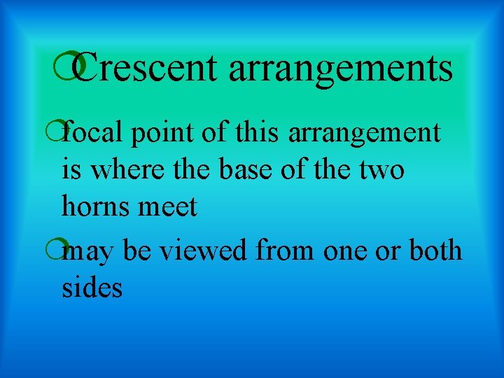 ¦Crescent arrangements ¦focal point of this arrangement is where the base of the two