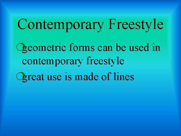 Contemporary Freestyle ¦geometric forms can be used in contemporary freestyle ¦great use is made