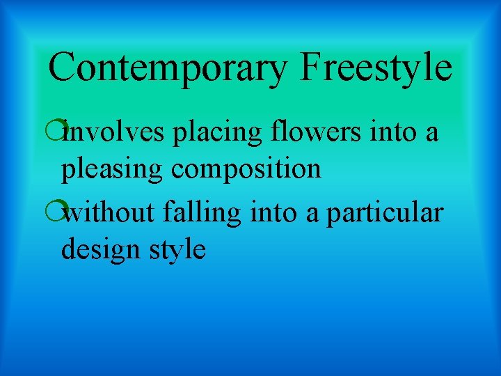 Contemporary Freestyle ¦involves placing flowers into a pleasing composition ¦without falling into a particular