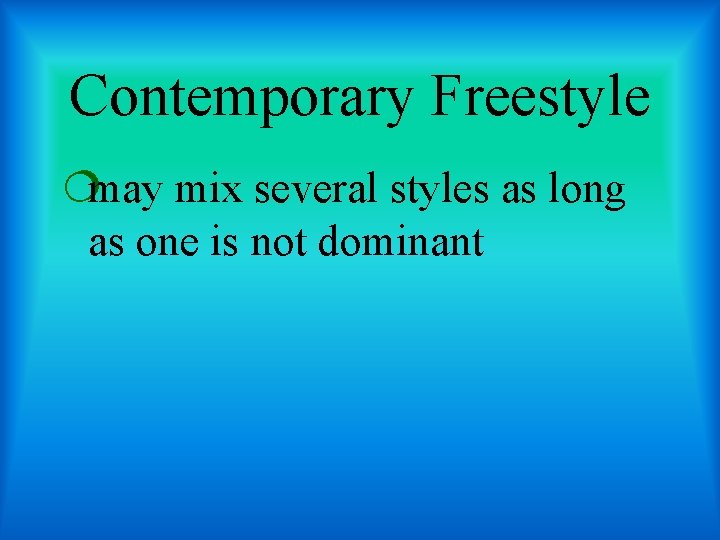 Contemporary Freestyle ¦may mix several styles as long as one is not dominant 