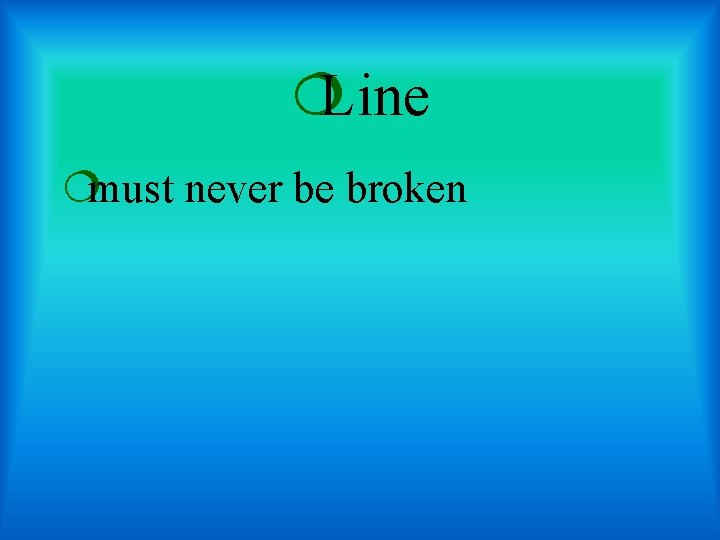 ¦Line ¦must never be broken 