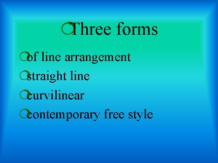 ¦Three forms ¦of line arrangement ¦straight line ¦curvilinear ¦contemporary free style 