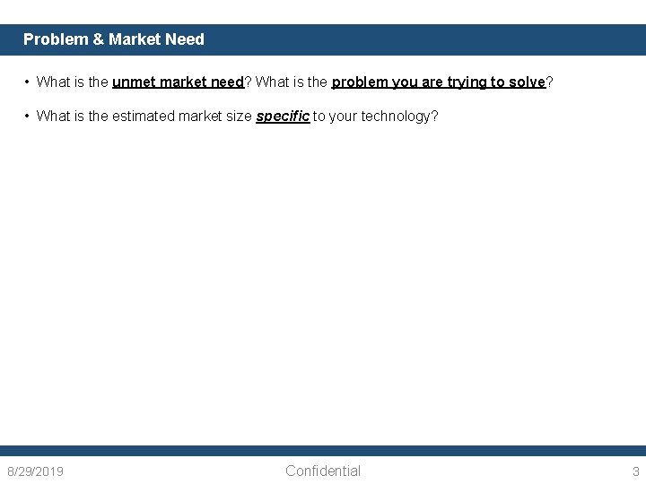 Problem & Market Need • What is the unmet market need? What is the