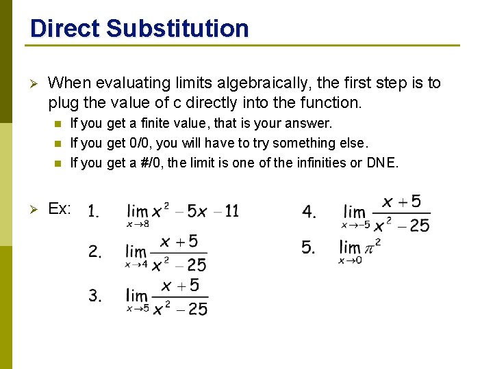 Direct Substitution Ø When evaluating limits algebraically, the first step is to plug the