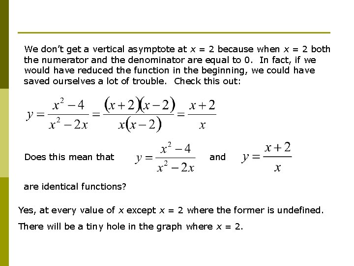 We don’t get a vertical asymptote at x = 2 because when x =