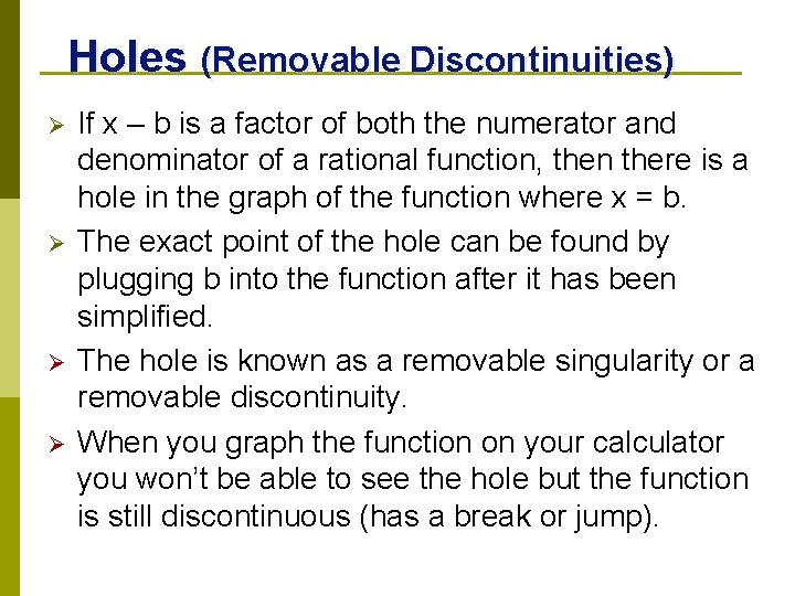 Holes (Removable Discontinuities) Ø Ø If x – b is a factor of both