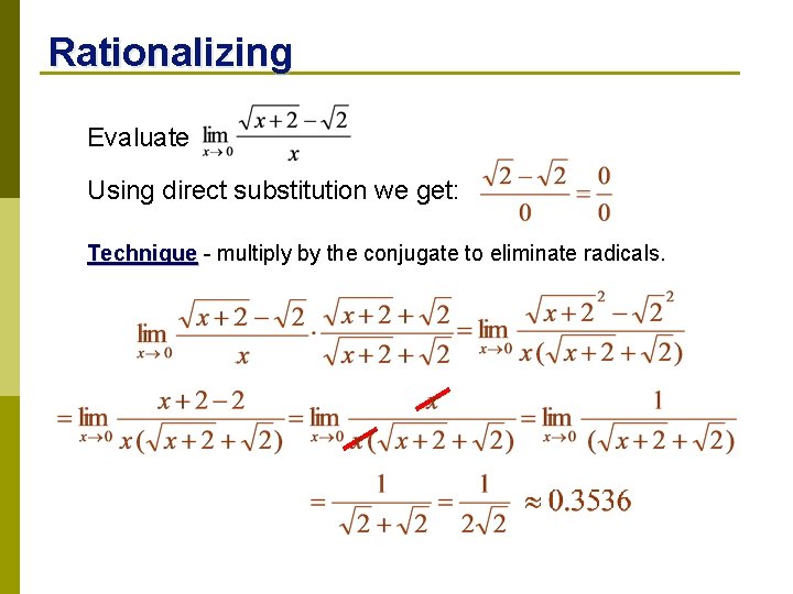 Rationalizing Evaluate Using direct substitution we get: Technique - multiply by the conjugate to